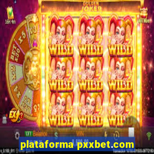 plataforma pxxbet.com